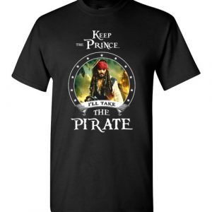 $18.95 - Pirates of the Caribbean Funny Shirt: Keep the prince i’ll take the pirate T-Shirt