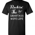 $18.95 - Rockin the smartass wife life funny T-Shirt