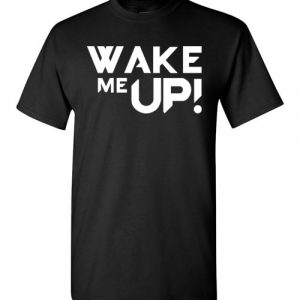 $18.95 - Avicii Wake Me Up funny T-Shirt
