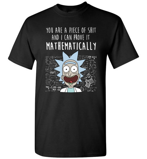 $18.95 - Rick and Morty funny shirts: You are a piece of shit and I can prove it mathematically T-Shirt