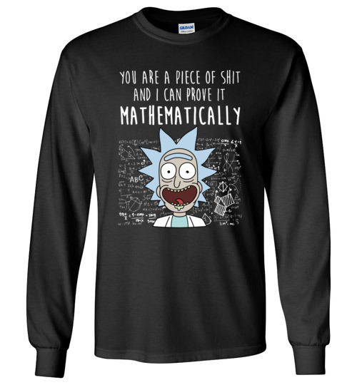 $23.95 - Rick and Morty funny shirts: You are a piece of shit and I can prove it mathematically Long Sleeve