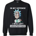 $29.95 - Rick and Morty Funny Shirts: In My Defense I Was Left Unsupervised Sweatshirt