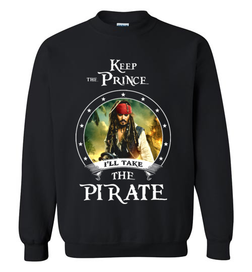 $29.95 - Pirates of the Caribbean Funny Shirt: Keep the prince i’ll take the pirate Sweatshirt