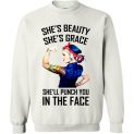 $29.95 - Tattoo girl shirts: She’s beauty, She’s grace, She’ll punch you in the face Sweatshirt