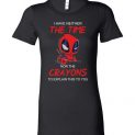 $19.95 - Funny DeadPool Shirts: I Have Neither The Time Nor The Crayons To Explain This To You Lady T-Shirt