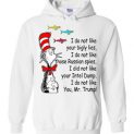 $32.95 - Funny Dr Seuss shirts: I do not like you Mr. Trump Hoodie