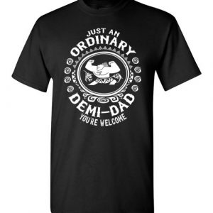 $18.95 - Just an ordinary demi-dad, you're welcome shirt moana shirt Father's Day T-Shirt