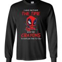$23.95 - Funny DeadPool Shirts: I Have Neither The Time Nor The Crayons To Explain This To You Long Sleeve