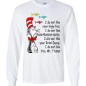$23.95 - Funny Dr Seuss shirts: I do not like you Mr. Trump Lady Long Sleeve