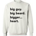 $29.99 - Big guy, big beard, bigger heart funny Sweatshirt
