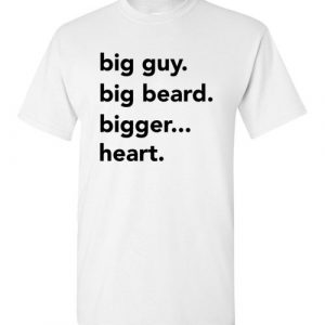 $18.99 - Big guy, big beard, bigger heart funny T-Shirt