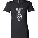 $19.95 - I REALLY DO CARE, DON’T U? Shirts to Support Immigrants and Refugees Lady T-Shirt