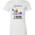 $19.95 - Snoopy funny Shirts: That’s what i do, I read and i know things Lady T-Shirt