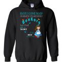 $32.95 - Alice in Wonderland funny Shirts: Have I gone mad Hoodie