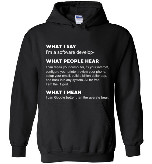 $32.95 - Developer Funny shirts: what people hear when i say i’m a software developer Hoodie