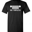 $18.95 - Funny Jeep shirts: go topless day events T-Shirt