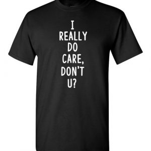 $18.95 - I REALLY DO CARE, DON’T U? Shirts to Support Immigrants and Refugees T-Shirt