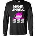 $23.95 - Funny Grandmother's Gift: Mama Shark Doo Doo Doo Long Sleeve T-Shirt