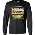 $23.95 - Funny Jeep lover shirts: All i care about is my jeep and beer and like 3 people Long Sleeve
