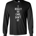 $23.95 - I REALLY DO CARE, DON’T U? Shirts to Support Immigrants and Refugees Long Sleeve Shirt