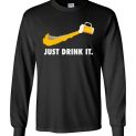 $23.95 - Beer Lover funny shirts: Just Drink It Long Sleeve Shirt