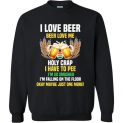 $29.95 - Funny Beer Drinker Shirts: I love beer - Beer loves me - Holy crap I have to pee - Maybe just one more Sweatshirt