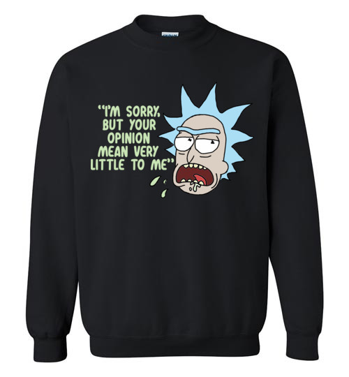 29.95 - Rick & Morty funny shirts: Your Opinion Means Very Little to Me Sweatshirt