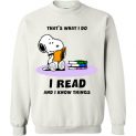 $29.95 - Snoopy funny Shirts: That’s what i do, I read and i know things Sweatshirt