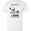 $18.95 - Snoopy funny Shirts: That’s what i do, I read and i know things T-Shirt