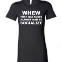 $19.95 - Whew that was close almost had to socialize Lady T-Shirt