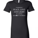 $19.95 - I’m mostly peace love and light and a little go fuck yourself Lady T-Shirt