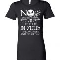 $19.95 - Jack Skellington funny shirts: No, You are wrong so just sit there in your wrongness Lady T-Shirt