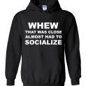 $32.95 - Whew that was close almost had to socialize Hoodie