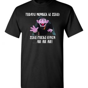 $18.95 - Count von Count funny Shirts: Today’s Number is Zero Fucks Given Ah Ah Ah T-Shirt