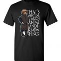 $18.95 - Funny Anime Game of Thrones Shirts: I watch Anime and I know things T-Shirt