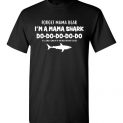 $18.95 - Funny Mama Shark Shirts: Forget Mama Bear I’m a Mama Shark Do Do Do T-Shirt