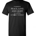 $18.95 - I’m mostly peace love and light and a little go fuck yourself T-Shirt