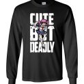 $23.95 - Funny Anime lady shirts: Cute but deadly Long Sleeve Shirt