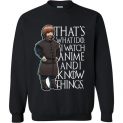 $29.95 - Funny Anime Game of Thrones Shirts: I watch Anime and I know things Sweatshirt
