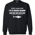 $29.95 - Funny Mama Shark Shirts: Forget Mama Bear I’m a Mama Shark Do Do Do Sweatshirt