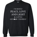 $29.95 - I’m mostly peace love and light and a little go fuck yourself Sweatshirt