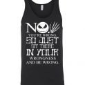 $24.95 - Jack Skellington funny shirts: No, You are wrong so just sit there in your wrongness Unisex Tank