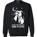 $29.95 - Funny Snoopy shirts: When life gets ruff hug a dog Sweatshirt