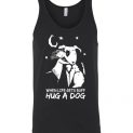 $24.95 - Funny Snoopy shirts: When life gets ruff hug a dog unisex tank