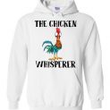 $32.95 - The chicken whisperer - Hei Hei the Rooster (Moana) funny Hoodie