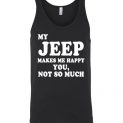 $24.95 - My Jeep makes me happy - You, not so much funny Unisex tank