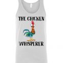 $24.95 - The chicken whisperer - Hei Hei the Rooster (Moana) funny Unisex Tank
