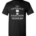 $18.95 - Funny Coffee lovers shirts: I'm a coffeeholic on the road to recovery. Just kidding, I'm on my way to the coffee shop funny T-Shirt