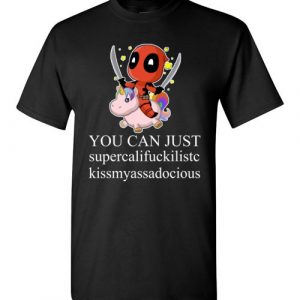 $18.95 - Deadpool shirts: You can just supercalifuckilistc kissmyassadocious T-Shirt