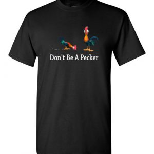 $18.95 - Don’t be a pecker - Moana's Hei Hei funny T-Shirt